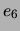 $ e_6$