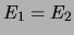 $ E_1 = E_2$
