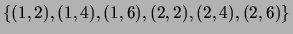 $ \{(1,2), (1,4), (1,6), (2,2),
(2,4), (2,6)\}$