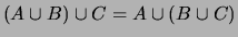 $ (A\cup B)\cup C= A\cup (B\cup C) $