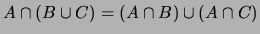 $ A\cap(B\cup C) = (A\cap B)\cup (A\cap C) $