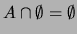 $ A \cap \emptyset = \emptyset$