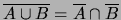 $ \overline{A\cup B} = \overline{A}\cap \overline{B}$