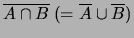 $ \overline{A\cap B}\ (= \overline{A}\cup \overline{B})$