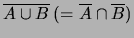 $ \overline{A\cup B}\ (= \overline{A}\cap \overline{B})$