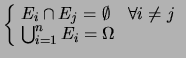 $\displaystyle \left\{\! \begin{array}{l} E_i \cap E_j = \emptyset\ \ \ \ \forall i\ne j \\  \bigcup_{i=1}^n E_i = \Omega \end{array}\right.$