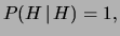 $\displaystyle P(H\,\vert\,H)=1,$