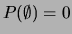 $ P(\emptyset)=0$