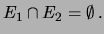 $ E_1 \cap E_2 = \emptyset\,.$