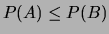 $ P(A) \leq P(B) $