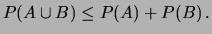 $\displaystyle P(A\cup B) \le P(A)+P(B)\,.$