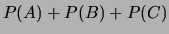 $\displaystyle P(A) + P(B) + P(C)$