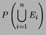 $\displaystyle P\left(\bigcup_{i=1}^n E_i\right)$