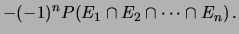 $\displaystyle -(-1)^n P(E_1\cap E_2\cap \cdots \cap E_n)\,.$