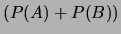 $ (P(A) + P(B))$
