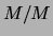 $ M/M$