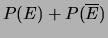$\displaystyle P(E) + P(\overline{E})$