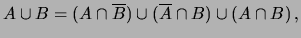 $\displaystyle A\cup B = (A\cap \overline{B}) \cup (\overline{A}\cap B) \cup (A\cap B)\,,$