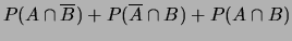 $\displaystyle P(A\cap \overline{B}) + P(\overline{A}\cap B)+ P(A\cap B)$