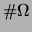 $ \char93 \Omega$