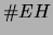 $ \char93 EH$