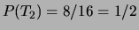 $ P(T_2)=8/16=1/2$