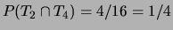 $ P(T_2\cap T_4)=4/16=1/4$