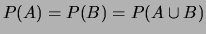 $\displaystyle P(A) = P(B) = P(A\cup B)$