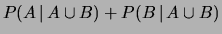 $\displaystyle P(A\,\vert\,A\cup B) + P(B\,\vert\,A\cup B)$