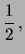 $\displaystyle \frac{1}{2}\,,$