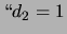 $ \lq\lq d_2=1$