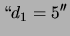 $\displaystyle \lq\lq d_1 = 5''$