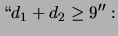 $\displaystyle \lq\lq d_1+d_2\ge 9''&:$