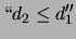 $\displaystyle \lq\lq d_2\le d_1''$