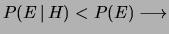 $ P(E\,\vert\,H) < P(E) \longrightarrow$