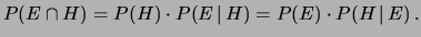 $\displaystyle P(E\cap H)=P(H)\cdot P(E\,\vert\,H) = P(E)\cdot P(H\,\vert\,E)\,.$