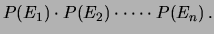 $\displaystyle P(E_1)\cdot P(E_2)\cdot\cdots\cdot P(E_n)\,.$