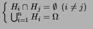 $\displaystyle \left\{\! \begin{array}{l}
H_i \cap H_j = \emptyset\ \ (i\ne j) \\
\bigcup_{i=1}^n H_i = \Omega
\end{array}\right.$