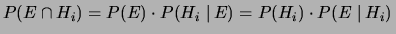 $\displaystyle P(E\cap H_i) = P(E)\cdot P(H_i\,\,\vert\, E) = P(H_i)\cdot P(E\,\,\vert\, H_i)\,$