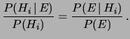 $\displaystyle \frac{P(H_i\,\vert\,E)}{P(H_i)} = \frac{P(E\,\vert\,H_i)}{P(E)}\,.$