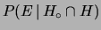 $ P(E\,\vert\,H_\circ \cap H)$