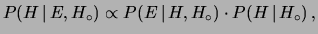 $\displaystyle P(H\,\vert\,E, H_\circ) \propto P(E\,\vert\, H, H_\circ)\cdot P(H\,\vert\, H_\circ)\,,$