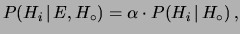 $\displaystyle P(H_i\,\vert\,E, H_\circ) = \alpha\cdot P(H_i\,\vert\,H_\circ)\,,$