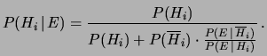 $\displaystyle P(H_i\,\vert\,E) = \frac{P(H_i)} {P(H_i)+ P(\overline{H}_i)\cdot \frac{P(E\,\vert\,\overline{H}_i)} {P(E\,\vert\,H_i)} } \,.$