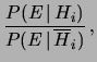 $\displaystyle \frac{P(E\,\vert\,H_i)}{P(E\,\vert\,\overline{H}_i)}\,,$