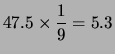 $\displaystyle 47.5\times \frac{1}{9} = 5.3$