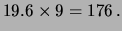 $\displaystyle 19.6 \times 9 = 176\,.$
