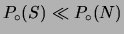 $\displaystyle P_\circ(S) \ll P_\circ(N)$