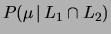 $\displaystyle P(\mu\,\vert\,L_1\cap L_2)$
