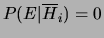 $ P(E\vert\overline{H}_i) = 0$